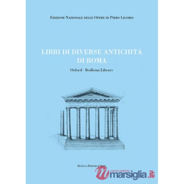 Libri di diverse antichità di Roma. Oxford-Bodleian Library. Ediz. illustrata