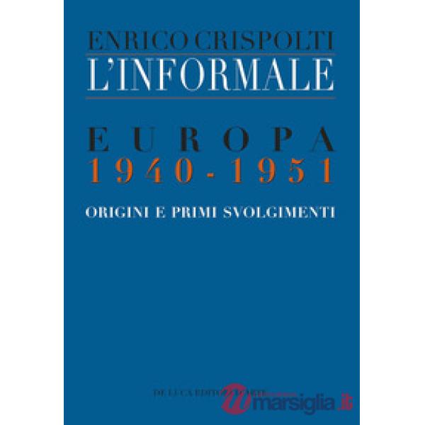 Informale. Europa 1940-1951. Origini e primi svolgimenti (L')