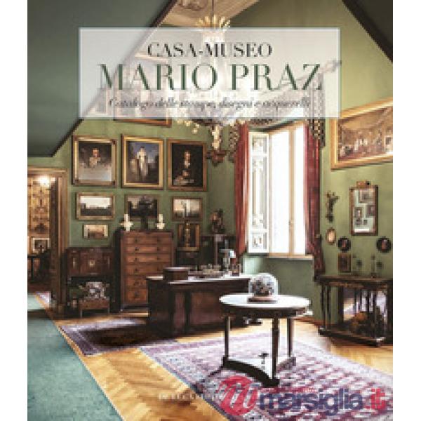 Casa-museo Mario Praz. Catalogo delle stampe, disegni e acquerelli. Ediz. a colori
