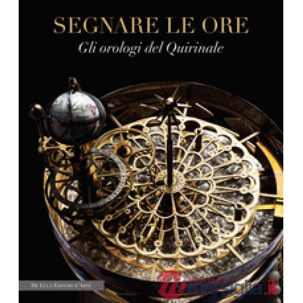 Segnare le ore. Gli orologi del Quirinale