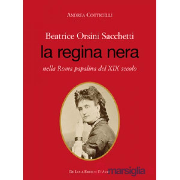 Beatrice Orsini Sacchetti. La regina nera nella Roma papalina del XIX secolo