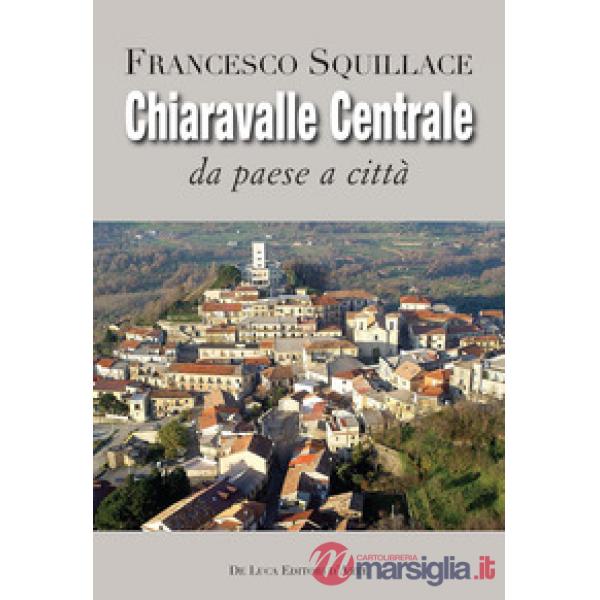 Chiaravalle Centrale. Da paese a città. Ediz. illustrata