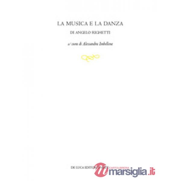Musica e la danza di Angelo Righetti. Ediz. illustrata (La)