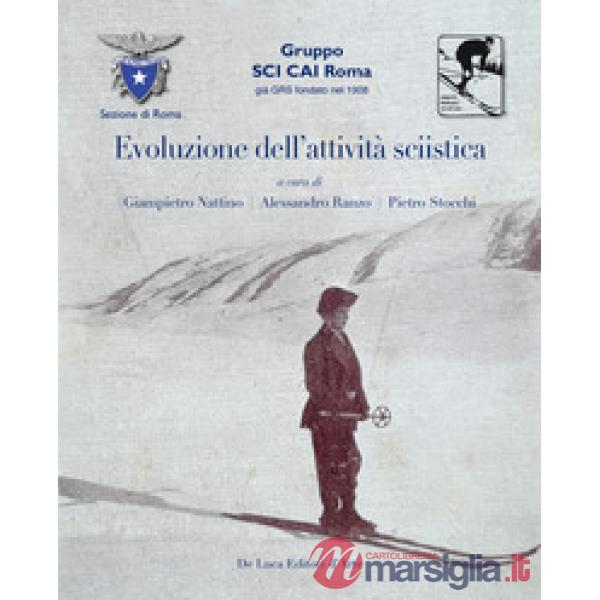 Evoluzione dell'attivita sciistica. Nella sezione di Roma del Club Alpino Italiano. Ediz. illustrata