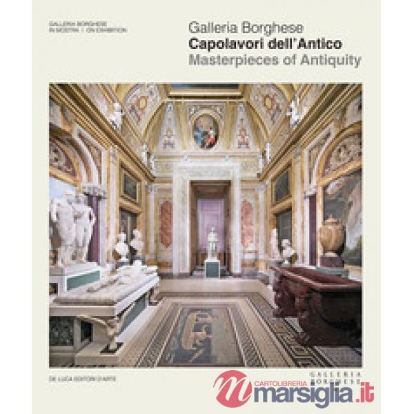 Galleria Borghese. Capolavori dell'antico-Masterpieces of antiquity. Ediz. a colori