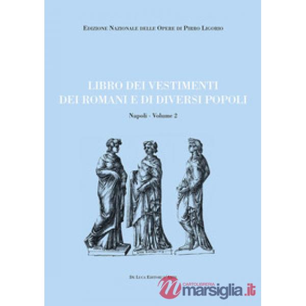Libri delle antichità. Napoli. Ediz. illustrata. Vol. 2: Libro dei vestimenti dei romani e di diversi popoli