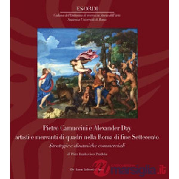 Pietro Camuccini e Alexander Day artisti e mercanti di quadri nella Roma di fine Settecento. Strategie e dinamiche commerciali. 