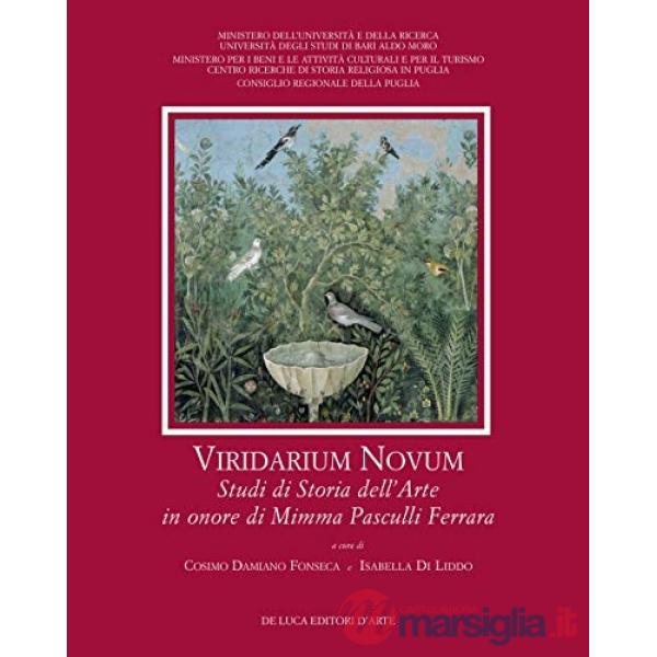 Viridarium novum. Studi di storia dell'arte in onore di Mimma Pasculli Ferrara. Ediz. a colori