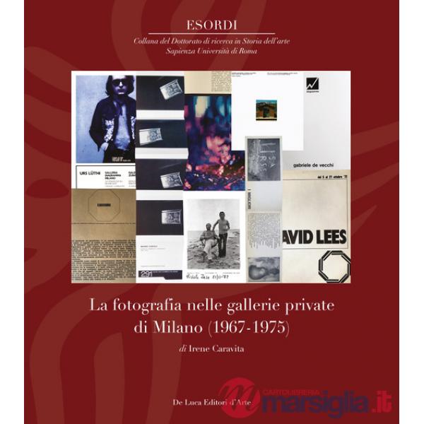 Fotografia nelle gallerie private di Milano (1967-1975). Ediz. a colori (La)