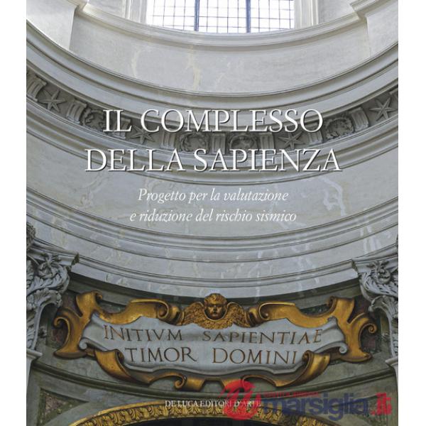 Complesso della Sapienza. Progetto per la valutazione e riduzione del rischio sismico. Ediz. illustrata (Il)