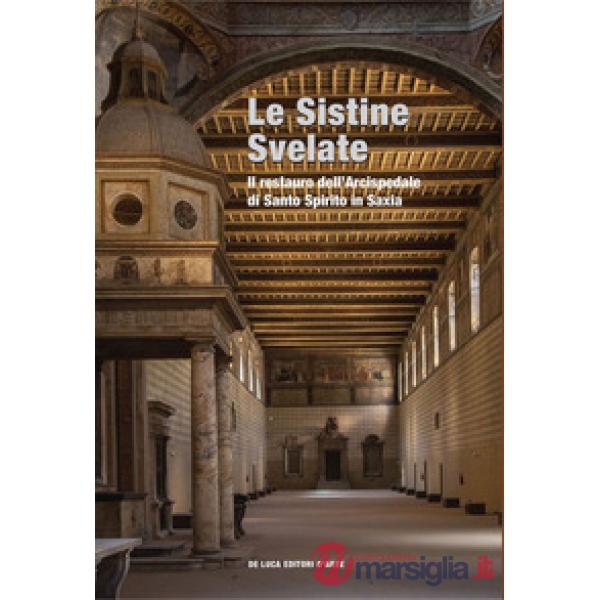 Sistine svelate. restauro dell'Arcispedale di Santo Spirito in Saxia (Le)