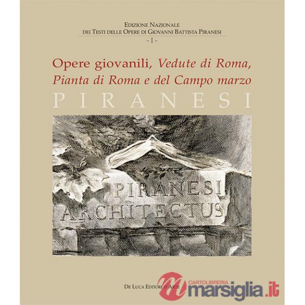 Piranesi. Opere giovanili. Vedute di Roma, Pianta di Roma e del campo marzo. Ediz. illustrata