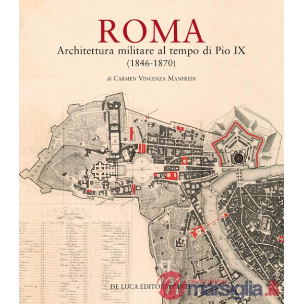 Roma. Architettura militare al tempo di Pio IX (1846-1870). Ediz. illustrata