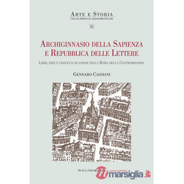 Archiginnasio della sapienza e Repubblica delle Lettere. Libri, idee e crocevia di saperi nella Roma della Controriforma