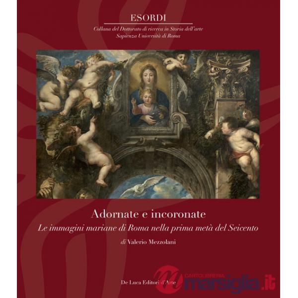 Adornate e incoronate. Le immagini mariane di Roma nella prima metà del Seicento