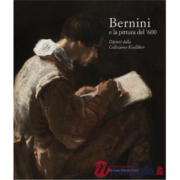 Bernini e la pittura del '600. Dipinti dalla Collezione Koelliker. Ediz. a colori