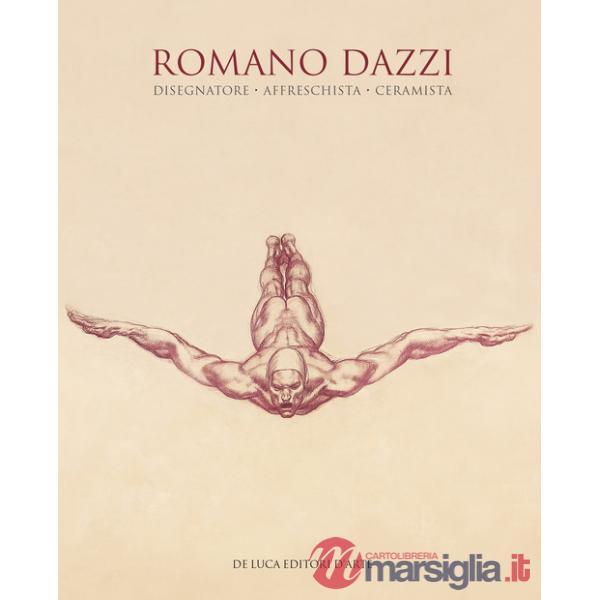 Romano Dazzi. Disegnatore, affreschista, ceramista. Ediz. illustrata