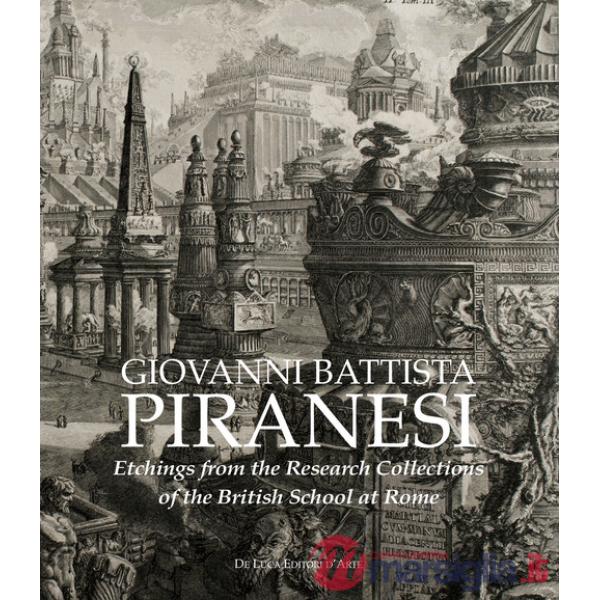 Giovanni Battista Piranesi. Etchings from the Research Collections of the British School at Rome. Ediz. illustrata