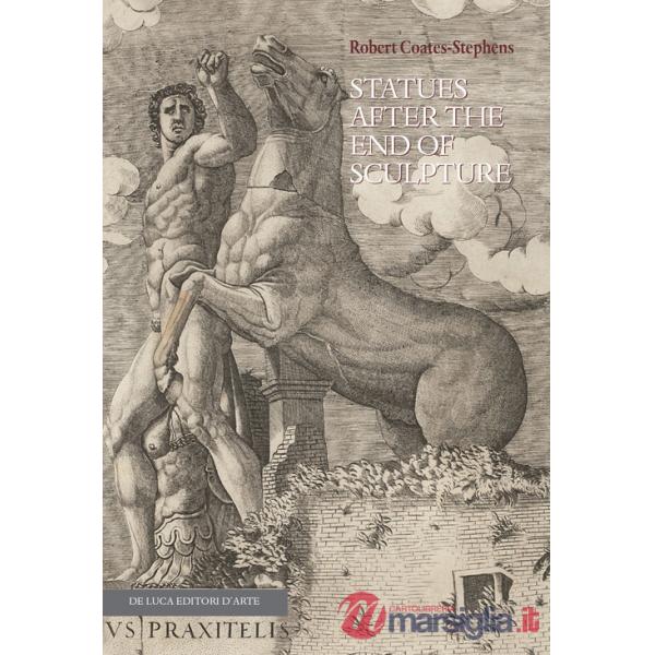 Statues after the end of sculpture. Ediz. illustrata