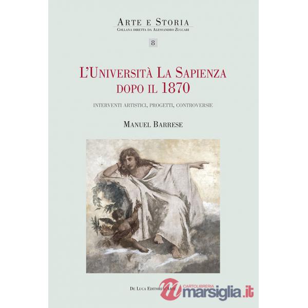 Università La Sapienza dopo il 1870. Interventi artistici, progetti, controversie (L')