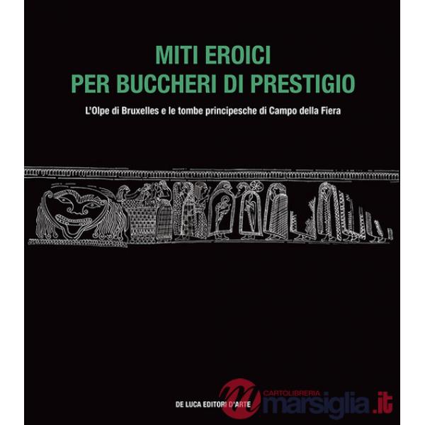 Miti eroici per buccheri di prestigio. L'Olpe di Bruxelles e le tombe principesche di Campo della Fiera