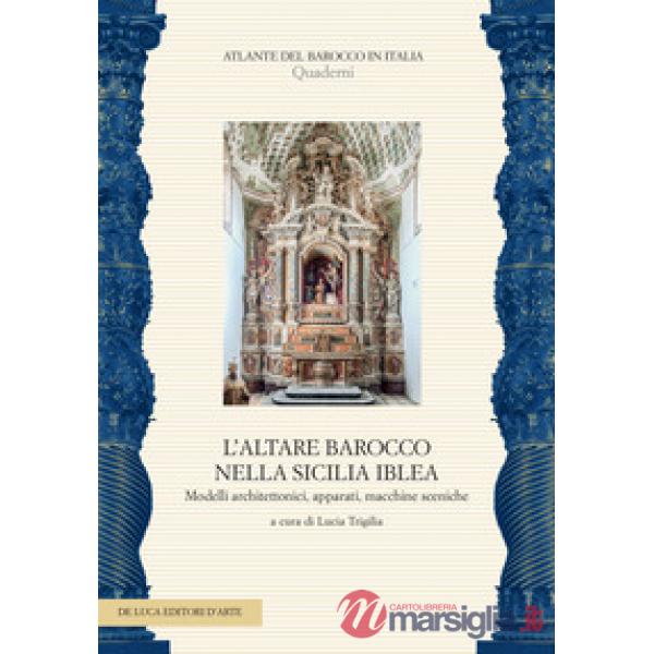 Altare barocco nella Sicilia iblea. Modelli architettonici, apparati, macchine sceniche (L')