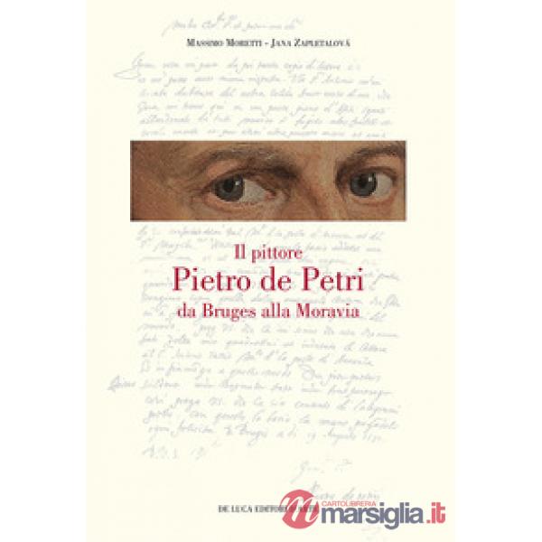 Pittore Pietro de Petri da Bruges alla Moravia. Un ritratto singolare nell'Europa delle riforme (Il)