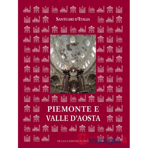 Santuari d'Italia. Piemonte e Valle d'Aosta. Ediz. illustrata