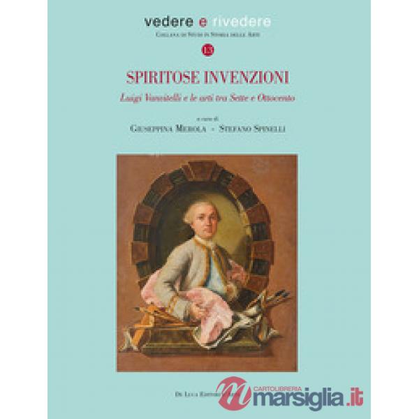 Spiritose invenzioni. Luigi Vanvitelli e le arti tra Sette e Ottocento