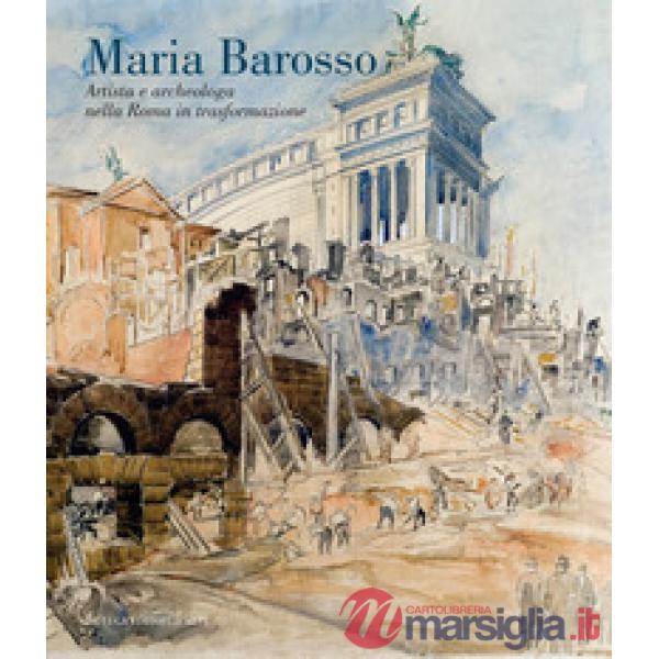 Maria Barosso. Artista e archeologa nella Roma in trasformazione