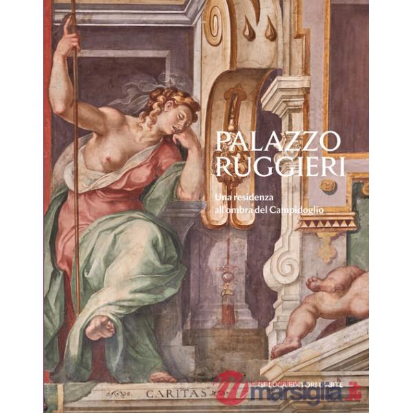 Palazzo Ruggieri. Una residenza all'ombra del Campidoglio. Ediz. a colori