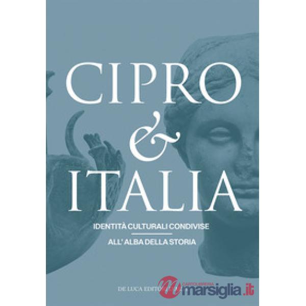 Cipro & Italia. Identità culturali condivise all'alba della storia. Ediz. italiana e inglese