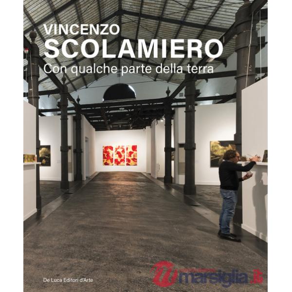 Vincenzo Scolamiero. Con qualche parte della terra. Ediz. italiana e inglese