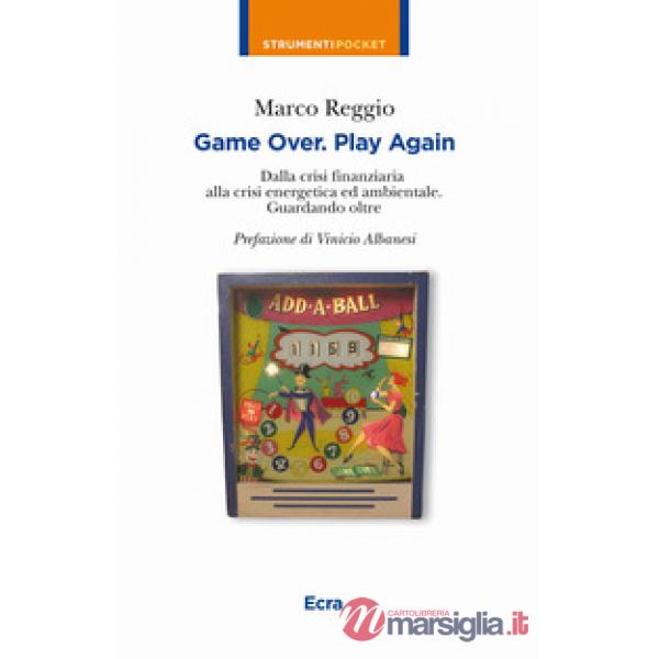 Game over. Play again. Dalla crisi finanziaria alla crisi energetica ed ambienta