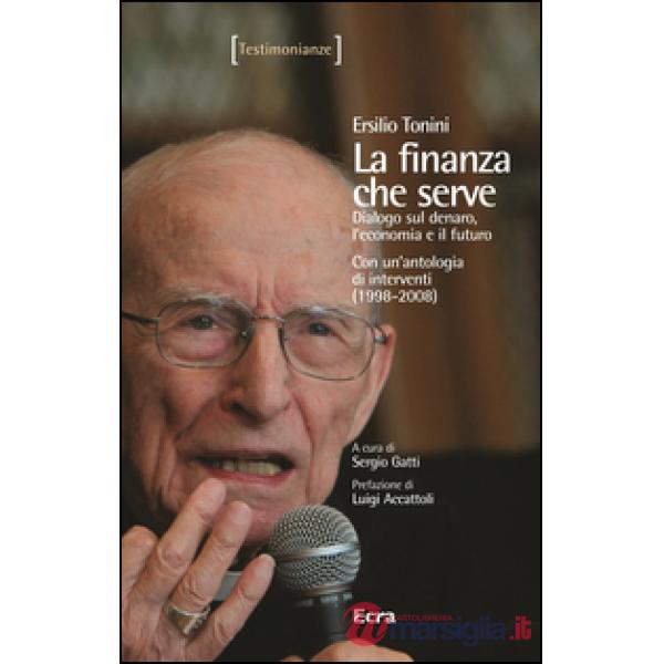 Finanza che serve. Dialogo sul denaro, l'economia e il futuro. Con un'antologia 