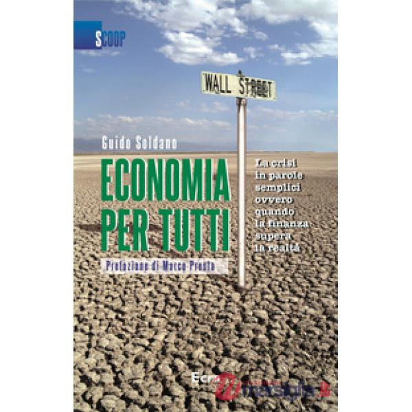 Economia per tutti. La crisi in parole semplici ovvero quando la finanza supera 