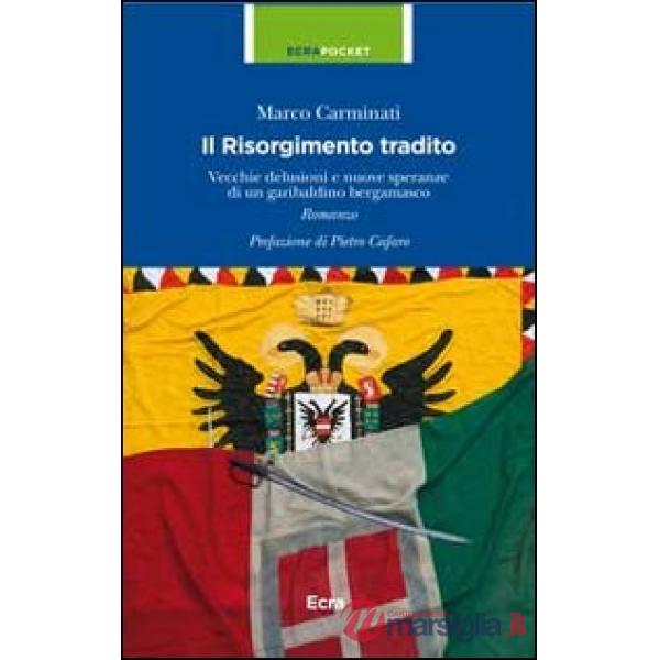 Risorgimento tradito. Vecchie delusioni e nuove speranze di un garibaldino berga