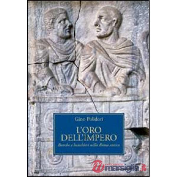 Oro dell'impero. Banche e banchieri nella Roma antica (L')
