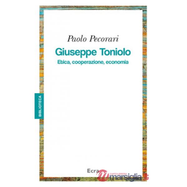 Giuseppe Toniolo. Etica, cooperazione, economia