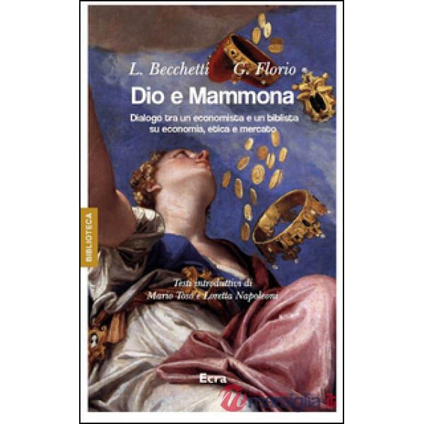 Dio e Mammona. Dialogo tra un economista e un biblista su economia, etica e merc