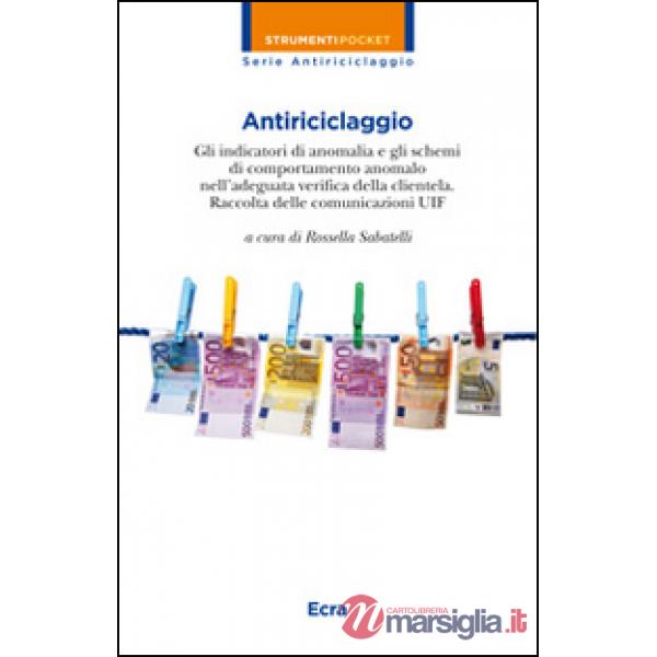 Antiriciclaggio. Gli indicatori di anomalia e gli schemi di comportamento anomal