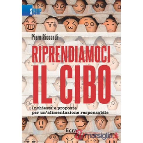 Riprendiamoci il cibo. Inchiesta e proposte per un'alimentazione responsabile