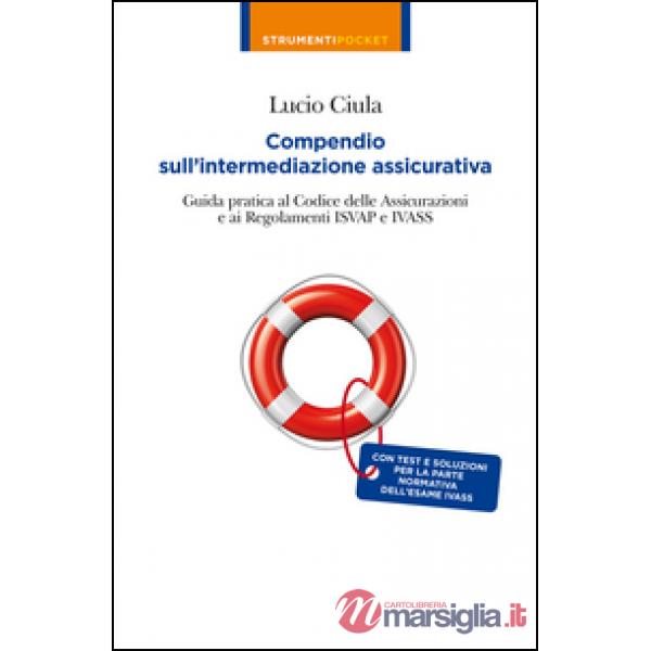 Compendio sull'intermediazione assicurativa. Guida pratica al codice delle assic