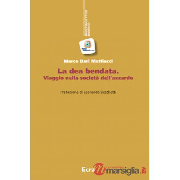 Dea bendata. Viaggio nella società dell'azzardo (La)