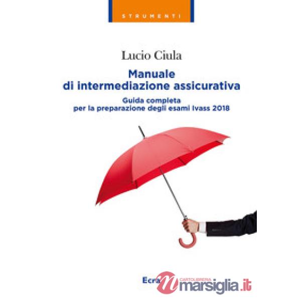 Manuale di intermediazione assicurativa. Guida completa alla preparazione degli 
