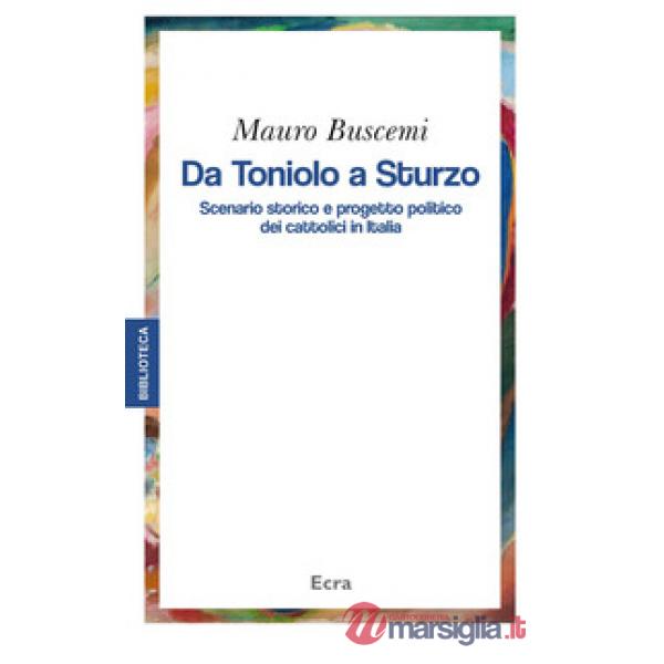 Da Toniolo a Sturzo. Scenario storico e progetto politico dei cattolici in Italia