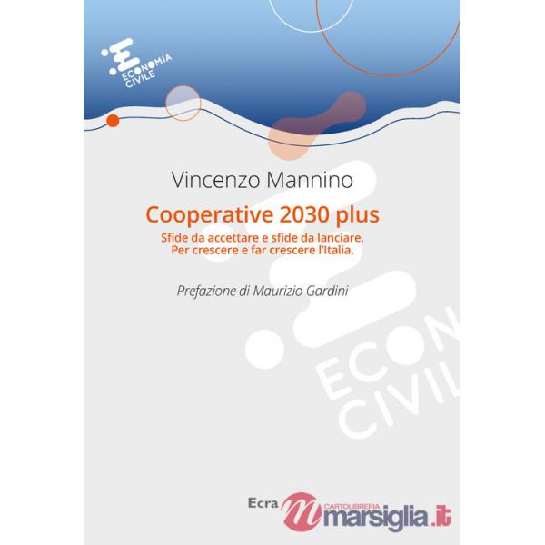Cooperative 2030 plus. Sfide da accettare e sfide da lanciare. Per crescere e far crescere l'Italia