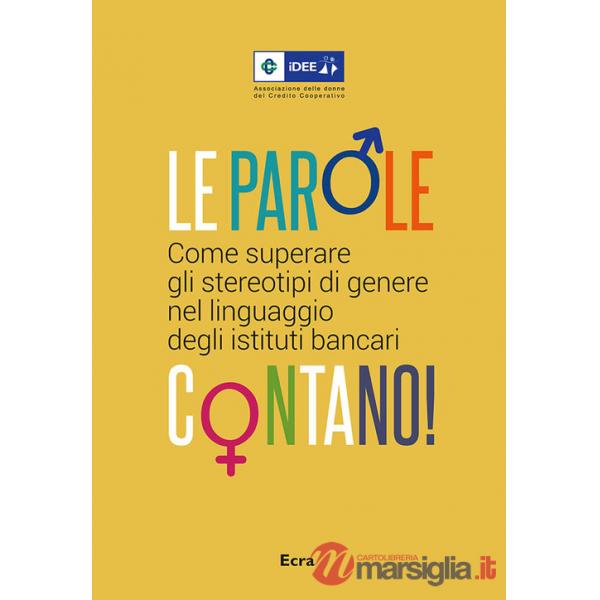 Parole contano! Come superare gli stereotipi di genere nel linguaggio degli istituti bancari (Le)