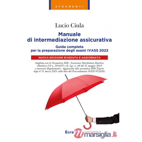 Manuale di intermediazione assicurativa. Guida completa alla preparazione degli esami Ivass 2022