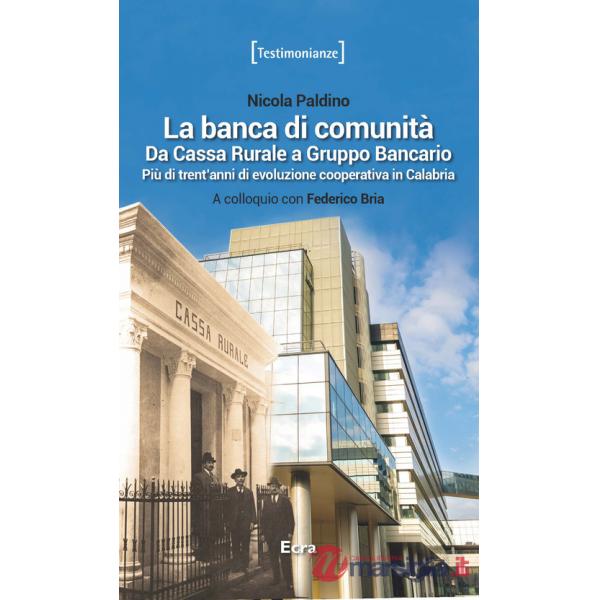 Banca di comunità. Da cassa rurale a gruppo bancario. Più di trent'anni di evoluzione cooperativa in Calabria (La)